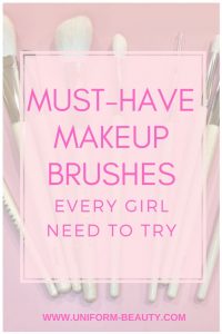 Must-Have Makeup Brushes Every Girl Need To Try