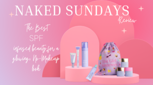 Naked Sundays Review – SPF-Infused Beauty for a Radiant, No-Makeup Look